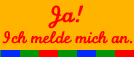 Ja! Ich melde mich an.